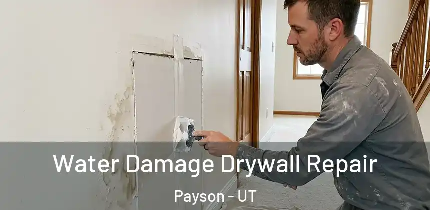 Water Damage Drywall Repair Payson - UT